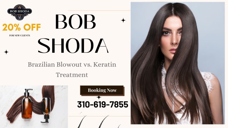 Brazilian Blowout vs. Keratin Treatment: Which is Right for Your Hair?
