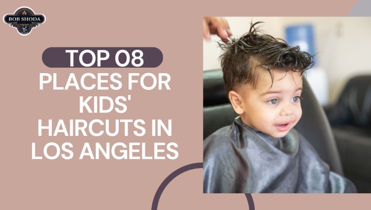 Exploring the Enchanting World of Children's Haircuts in Los Angeles: top 8 Must-Visit Salons for a Stylish Adventure