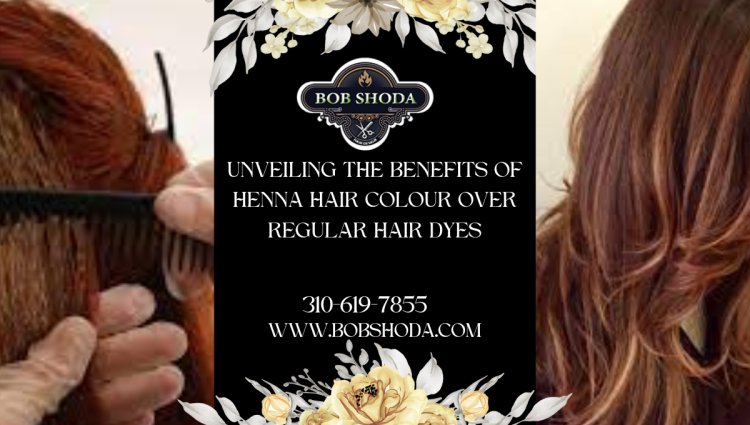 The Natural Elegance: Unveiling the Benefits of Henna Hair Colour Over Regular Hair Dyes